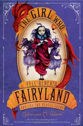Catherynne M. Valente/The Girl Who Fell Beneath Fairyland and Led the Re